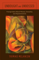Unbought and unbossed : transgressive black women, sexuality, and representation / Trimiko Melancon.