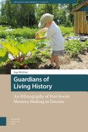 Guardians of living history : an ethnography of post-Soviet memory making in Estonia / Inge Melchior.