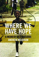 Where we have hope : a memoir of Zimbabwe / Andrew Meldrum.