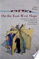 On the east-west slope : globalization, nationalism, racism and discourses on Eastern Europe /