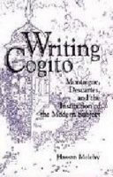 Writing cogito : Montaigne, Descartes, and the institution of the modern subject / Hassan Melehy.