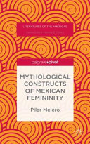 Mythological constructs of Mexican femininity / Pilar Melero.