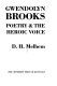 Gwendolyn Brooks : poetry & the heroic voice / D.H. Melhem.
