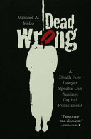 Dead wrong a death row lawyer speaks out against capital punishment /