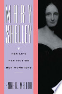 Mary Shelley : her life, her fiction, her monsters /