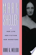 Mary Shelley : her life, her fiction, her monsters / Anne K. Mellor.