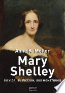 Mary Shelley : su vida, su ficcion, sus monstruos /