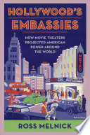 Hollywood's embassies how movie theaters projected American power around the world Ross Melnick