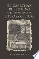Elizabethan publishing and the makings of literary culture /