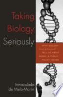 Taking biology seriously : what biology can and cannot tell us about moral and public policy issues /