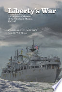 Liberty's war an engineer's memoir of the Merchant Marine, 1942-45 /