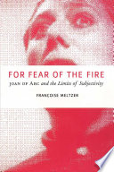 For fear of the fire : Joan of Arc and the limits of subjectivity /