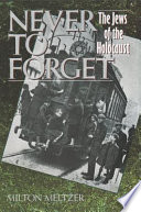 Never to forget : the Jews of the holocaust /