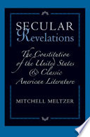 Secular revelations : the Constitution of the United States and classic American literature /