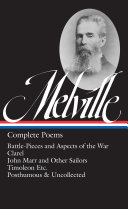 Complete poems : Battle-pieces and aspects of the war ; Clarel: a poem and pilgrimage in the Holy Land ; John Marr and other sailors with some sea pieces ; Timoleon etc. ; Weeds and wildings chiefly: with A rose or two ; Parthenope ; Uncollected poetry and prose-and-verse /