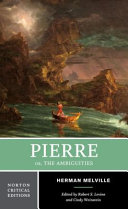 Pierre; or, The ambiguities : authoritative text, contexts, criticism / Herman Melville ; edited by Robert S. Levine and Cindy Weinstein.