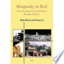 Rhapsody in red : how western classical music became Chinese /