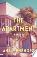 The apartment : a novel / Ana Menéndez.