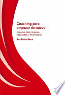 Coaching para empezar de nuevo : especial para mujeres separadas o divorciadas /