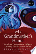 My grandmother's hands : racialized trauma and the pathway to mending our hearts and bodies /