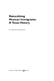 Naturalizing Mexican immigrants : a Texas history / by Martha Menchaca.