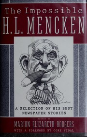 The impossible H.L. Mencken : a selection of his best newspaper stories / edited by Marion Elizabeth Rodgers ; with a foreword by Gore Vidal.