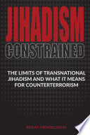 Jihadism constrained : the limits of transnational jihadism and what it means for counterterrorism / Barak Mendelsohn.