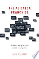 The al-Qaeda franchise : the expansion of al-Qaeda and its consequences /