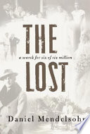 The lost : a search for six of six million / Daniel Mendelsohn ; photographs by Matt Mendelsohn.