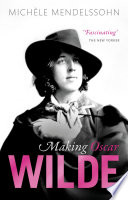 Making Oscar Wilde / Michèle Mendelssohn.