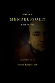 Last works Moses Mendelssohn ; translated, with an introduction and commentary by Bruce Rosenstock.
