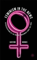 Feminism in the news : representations of the women's movement since the 1960s /