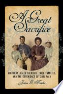 A great sacrifice : Northern Black soldiers, their families, and the experience of Civil War / James G. Mendez.