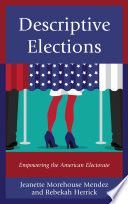 Descriptive elections : empowering the American electorate / Jeanette Morehouse Mendez and Rebekah Herrick.