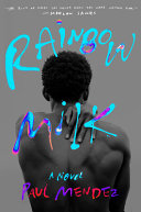 Rainbow milk : a novel / Paul Mendez.