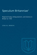 Speculum Britanniae : regional study, antiquarianism, and science in Britain, to 1700 /
