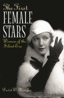 The first female stars : women of the silent era / David W. Menefee.