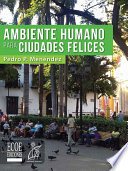 Ambiente humano para ciudades felices / Pedro P. Menendez.