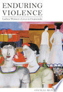 Enduring violence Ladina women's lives in Guatemala /