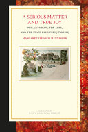 A serious matter and true joy : philanthropy, the arts, and the state in Leipzig (1750-1918) / by Margaret Eleanor Menninger.