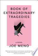 Book of extraordinary tragedies / Joe Meno.