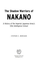 The shadow warriors of Nakano : a history of the Imperial Japanese Army's elite intelligence school /