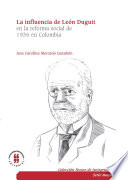 La influencia de Leon Duguit en la reforma social de 1936 en Colombia : el sistema juridico, la funcion social de la propiedad y la teoria de los servicios publicos / Ana Carolina Mercado Gazabon.