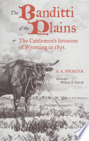 The banditti of the plains, or, The cattlemen's invasion of Wyoming in 1892 : the crowning infamy of the ages /