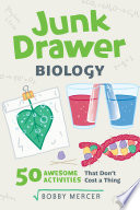 Junk drawer biology : 50 awesome experiments that don't cost a thing /