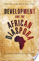 Development and the African diaspora : place and the politics of home / Claire Mercer, Ben Page, Martin Evans.