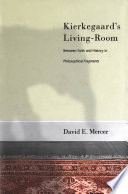 Kierkegaard's living-room : the relation between faith and history in Philosophical fragments /