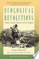 Ecological revolutions nature, gender, and science in New England / Carolyn Merchant ; with a new preface and epilogue by the author.