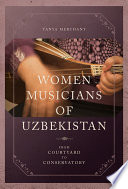 Women musicians of Uzbekistan : from courtyard to conservatory /