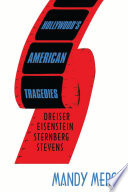 Hollywood's American tragedies : Dreiser, Eisenstein, Sternberg, Stevens / Mandy Merck.